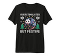 Overstimulated But Festive T-Shirt - Casual Everyday Wear for Adults - T-Shirt, Sweatshirt, Hoodie