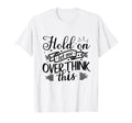 Funny Overthinker Hold Let Me T-Shirt - Minimalist Print for Adults - T-Shirt, Sweatshirt, Hoodie