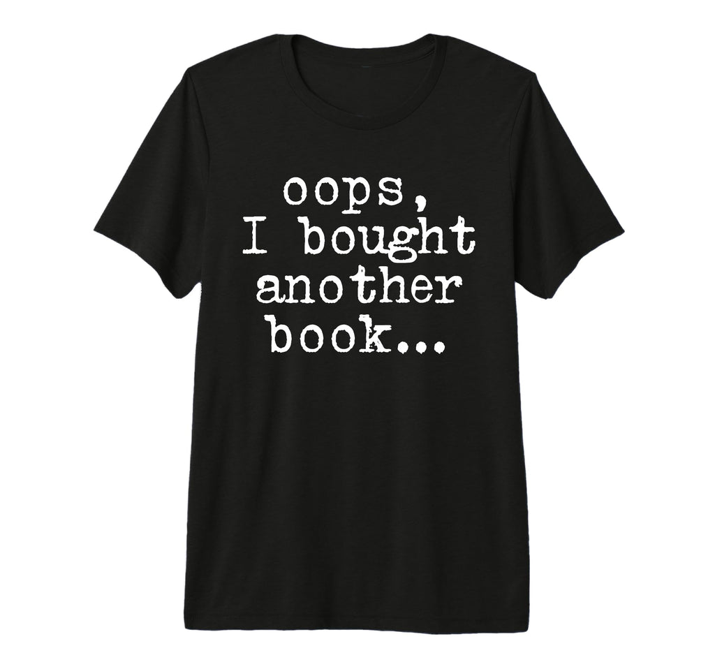 Oops I Bought Another Book Bookish T-Shirt - Trendy Graphic Men Women - T-Shirt, Sweatshirt, Hoodie