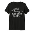 Oops I Bought Another Book Bookish T-Shirt - Trendy Graphic Men Women - T-Shirt, Sweatshirt, Hoodie