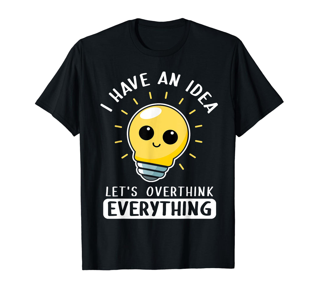 I Have Lets Overthink Everything T-Shirt - Custom Art Print for Adults - T-Shirt, Sweatshirt, Hoodie