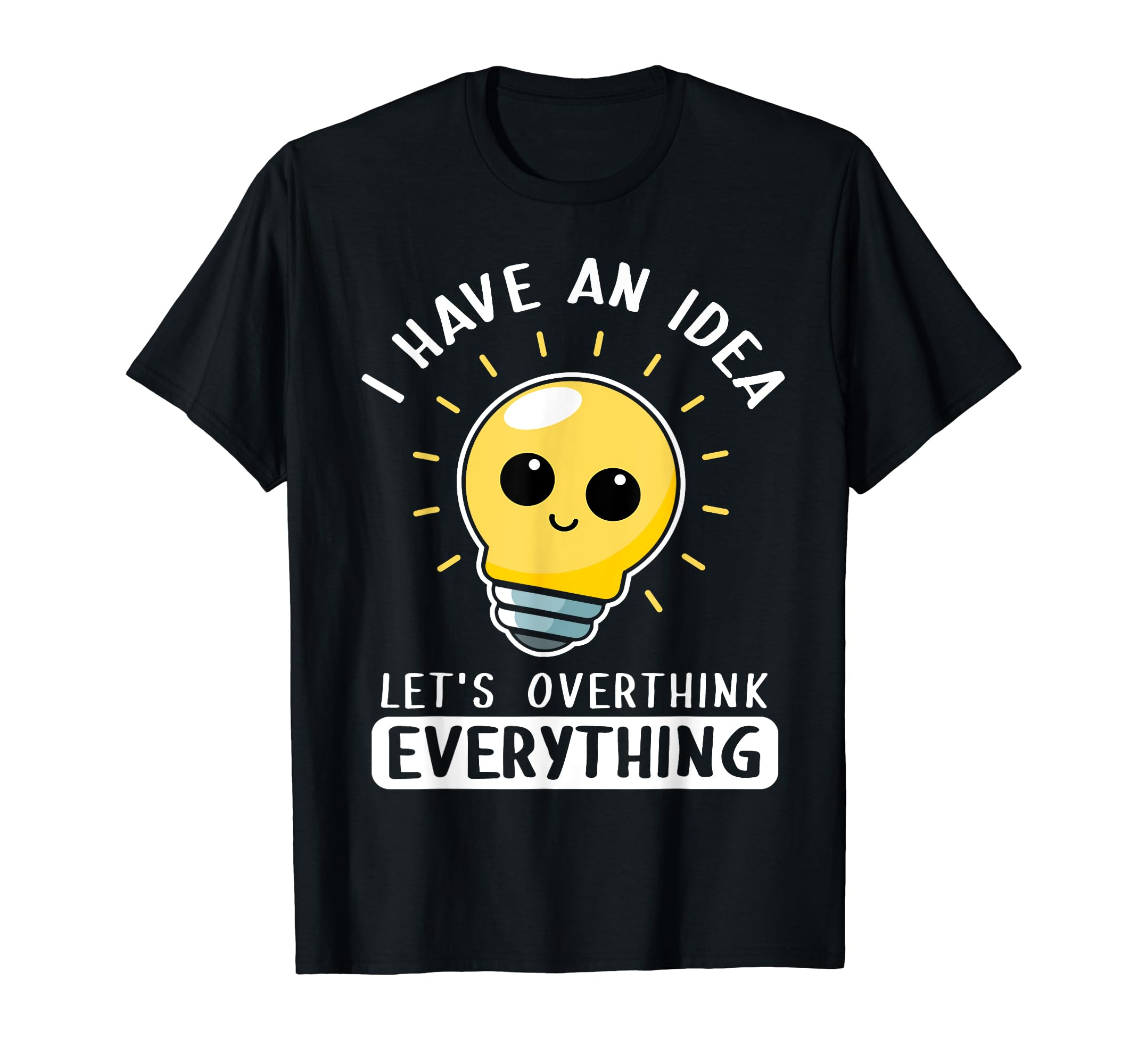 I Have Lets Overthink Everything T-Shirt - Custom Art Print for Adults - T-Shirt, Sweatshirt, Hoodie