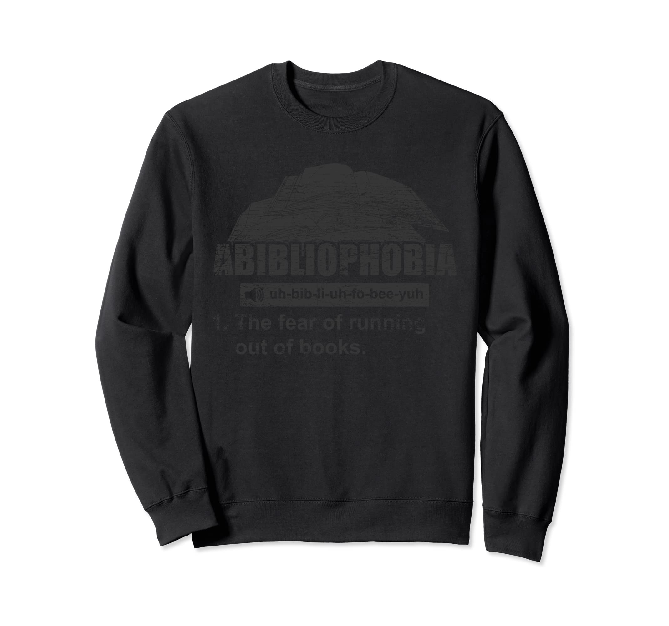 Abibliophobia Fear Running Out Sweatshirt - Unique Graphic for Adults - T-Shirt, Sweatshirt, Hoodie