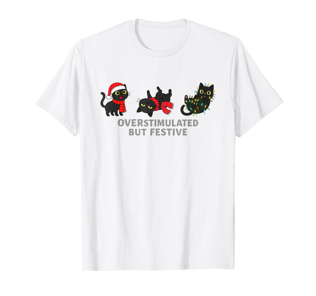 Funny Santa Cat Overstimulated But T-Shirt - Fun Novelty Design Unisex - T-Shirt, Sweatshirt, Hoodie