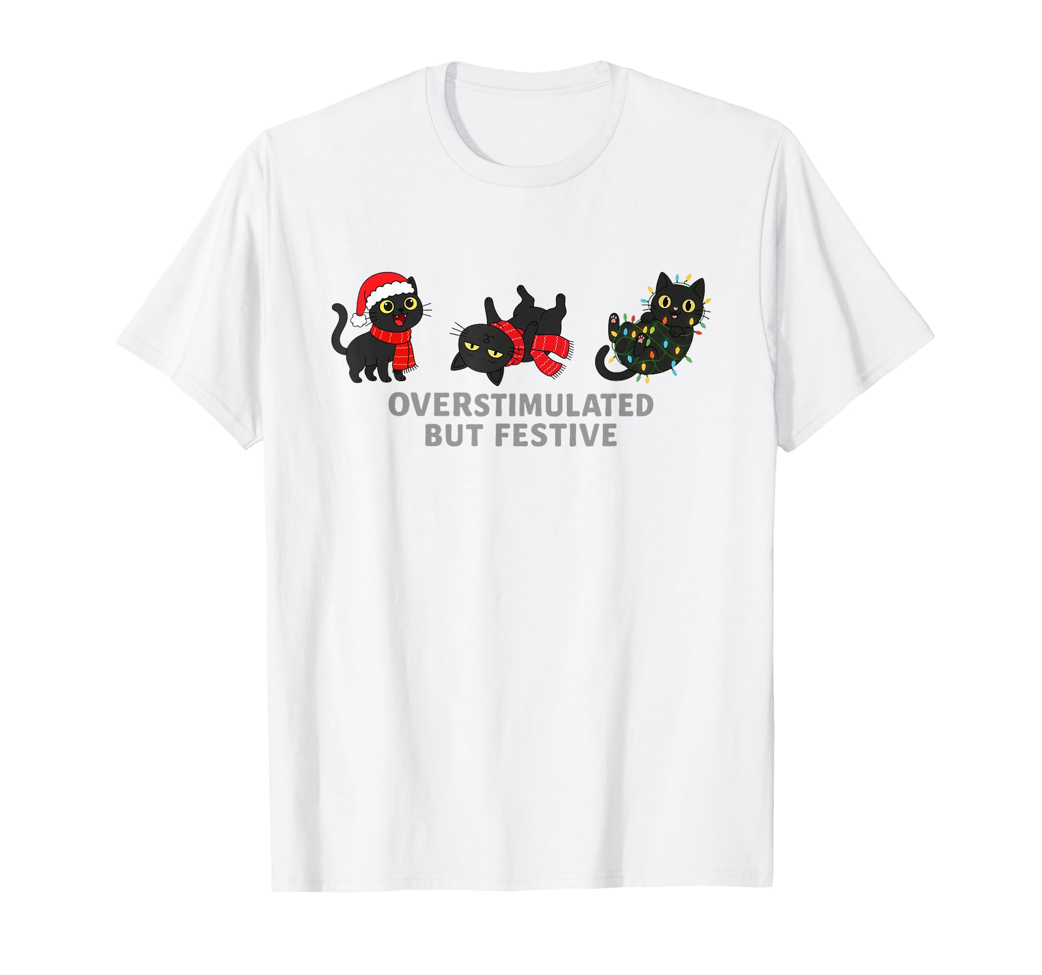 Funny Santa Cat Overstimulated But T-Shirt - Fun Novelty Design Unisex - T-Shirt, Sweatshirt, Hoodie