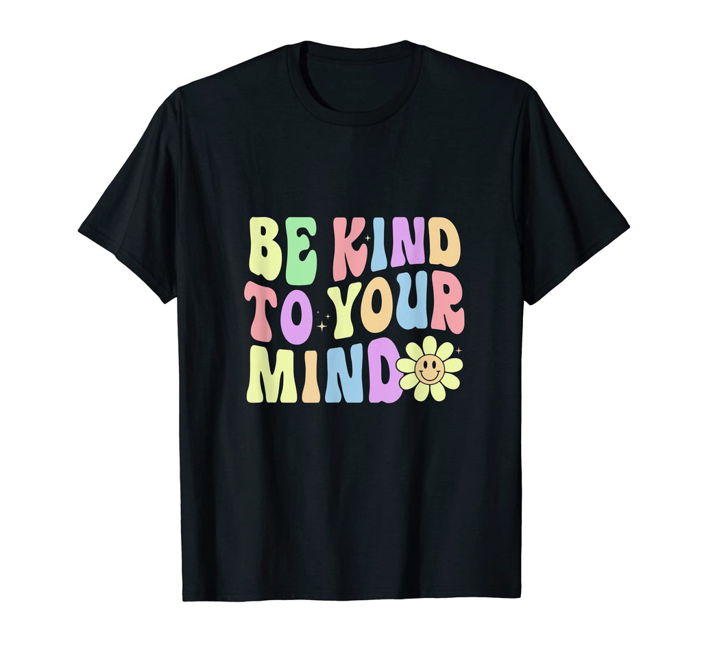 Be Kind To Your Mind Mental Health T-Shirt - Fun Novelty Design for Adults - T-Shirt, Sweatshirt, Hoodie