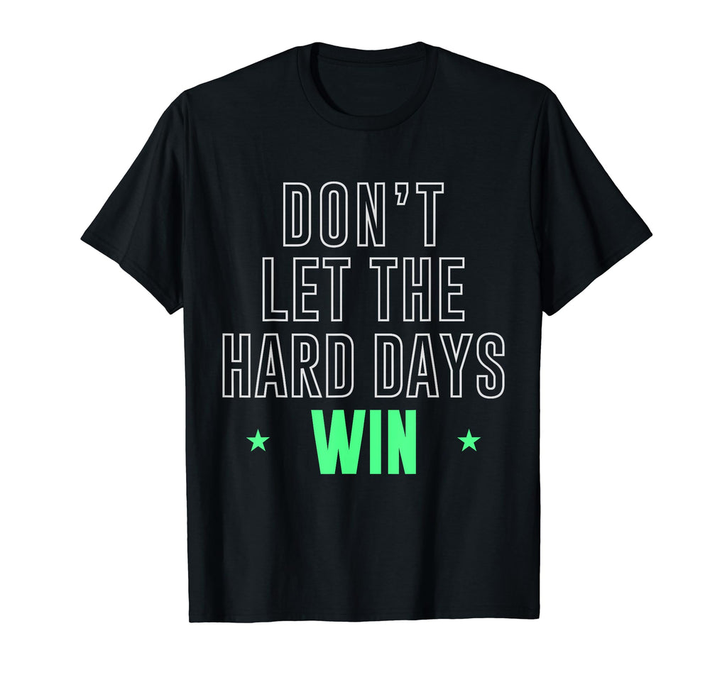 Dont Let Hard Days Win T-Shirt - Aesthetic Graphic for Adults - T-Shirt, Sweatshirt, Hoodie