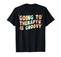 Going To Therapy Is Groovy Mental T-Shirt - Novelty Apparel Men Women - T-Shirt, Sweatshirt, Hoodie