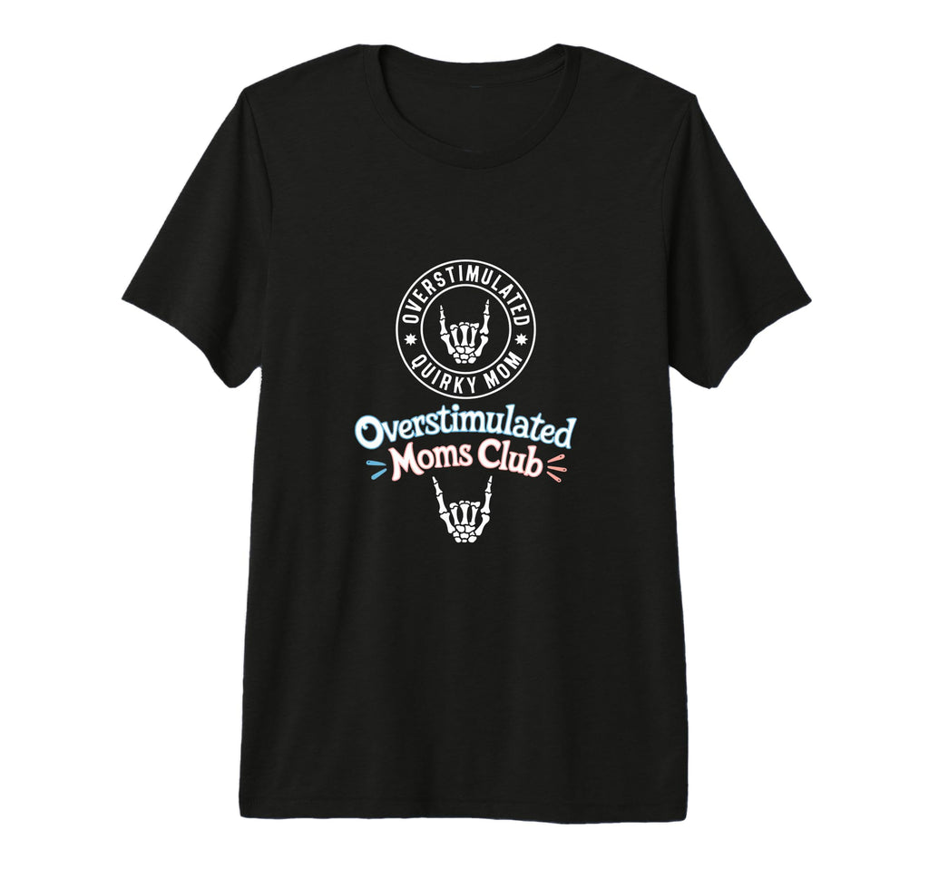 Overstimulated Moms Club Mothers Day T-Shirt - Unique Graphic Men Women - T-Shirt, Sweatshirt, Hoodie