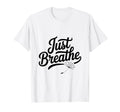 Just Breathe Mindful Meditation Vibes T-Shirt - Trendy Graphic for Adults - T-Shirt, Sweatshirt, Hoodie