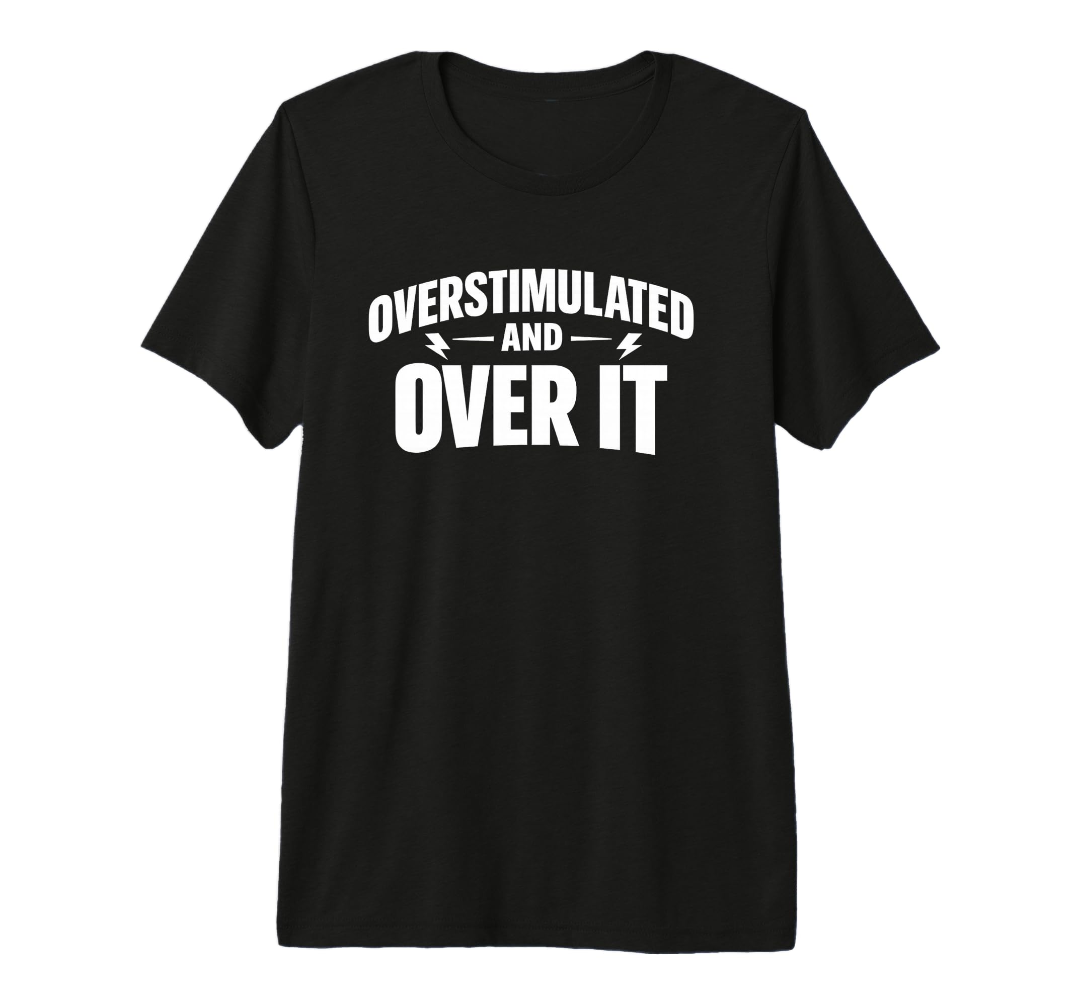 Overstimulated And Over It Tri Blend T-Shirt - Fun Novelty Design Men Women - T-Shirt, Sweatshirt, Hoodie