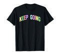 Keep Going Inspirational Motivational T-Shirt - Novelty Apparel Unisex - T-Shirt, Sweatshirt, Hoodie