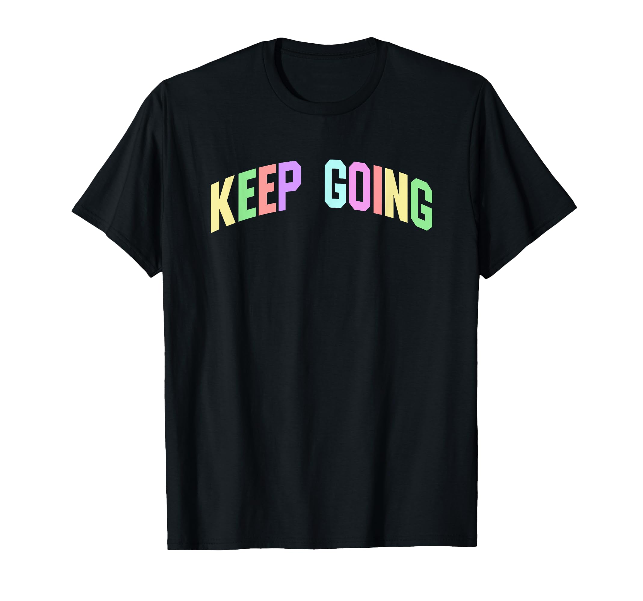 Keep Going Inspirational Motivational T-Shirt - Novelty Apparel Unisex - T-Shirt, Sweatshirt, Hoodie