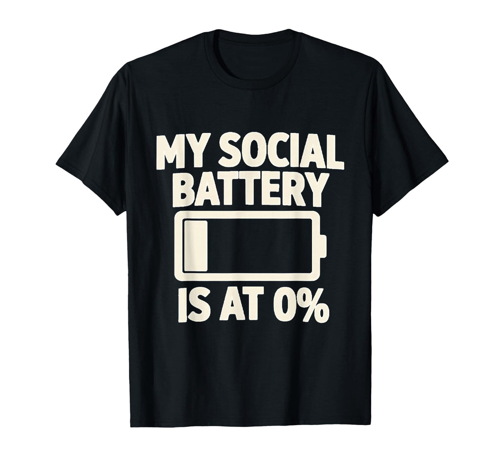My Social Battery Is 0 Funny Introvert T-Shirt - Trendy Graphic Unisex - T-Shirt, Sweatshirt, Hoodie