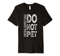 Do Not Pet T-Shirt - Novelty Apparel Men Women - T-Shirt, Sweatshirt, Hoodie