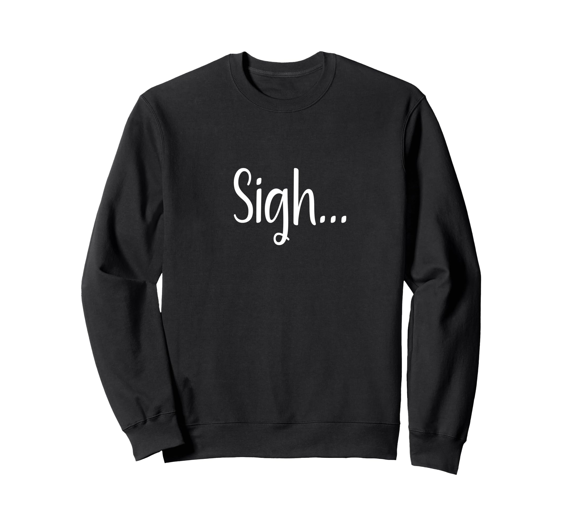 Sigh Minimalist Aesthetic Funny Sweatshirt - Unique Graphic Unisex - T-Shirt, Sweatshirt, Hoodie
