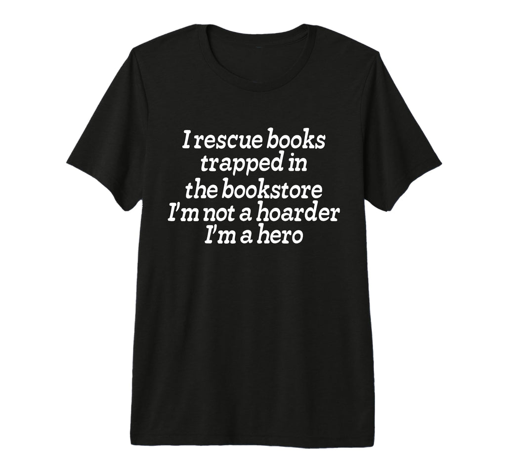 I Rescue Books Trapped Bookstore Book T-Shirt - Graphic Print Unisex - T-Shirt, Sweatshirt, Hoodie
