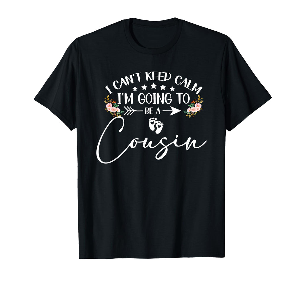 I Cant Keep Calm Im Going To Be Cousin T-Shirt - Trendy Graphic Men Women - T-Shirt, Sweatshirt, Hoodie