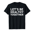 Lets Be Healthy Together Mental Health T-Shirt - Unique Graphic Men Women - T-Shirt, Sweatshirt, Hoodie