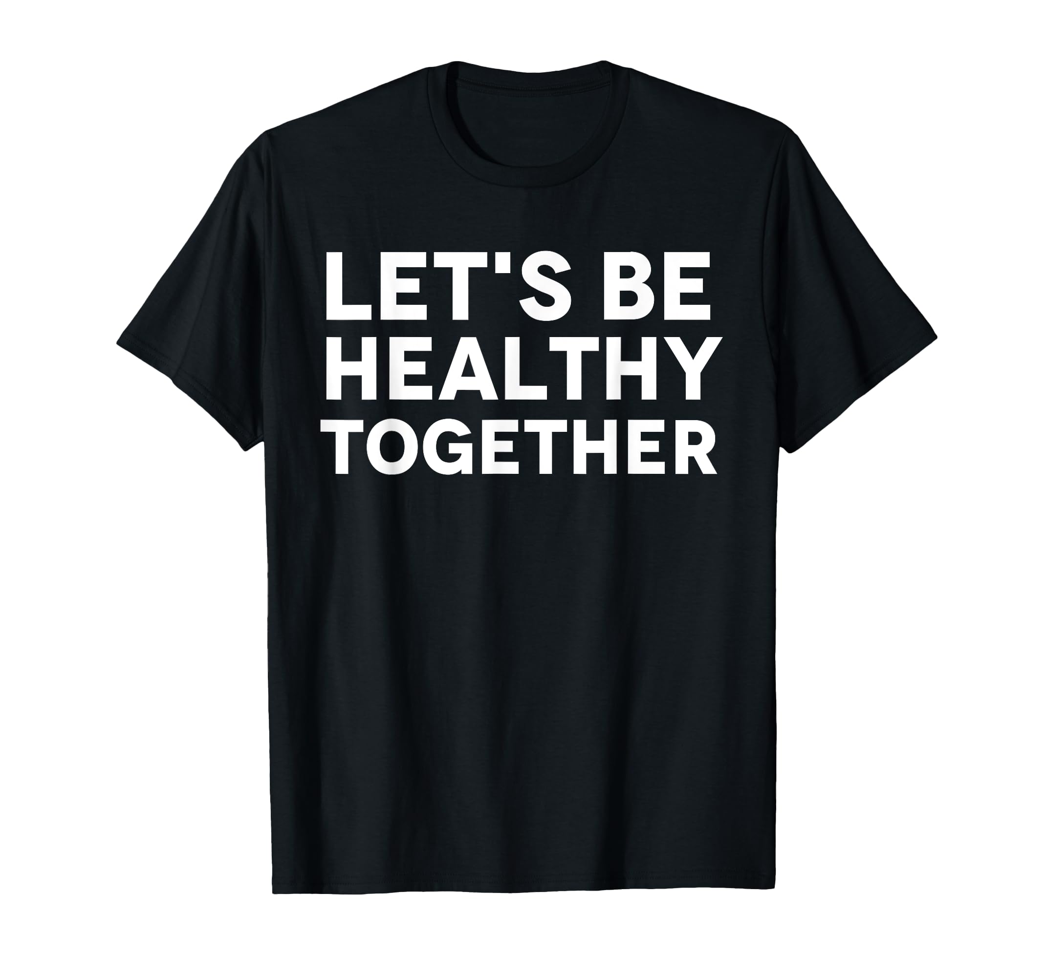 Lets Be Healthy Together Mental Health T-Shirt - Unique Graphic Men Women - T-Shirt, Sweatshirt, Hoodie