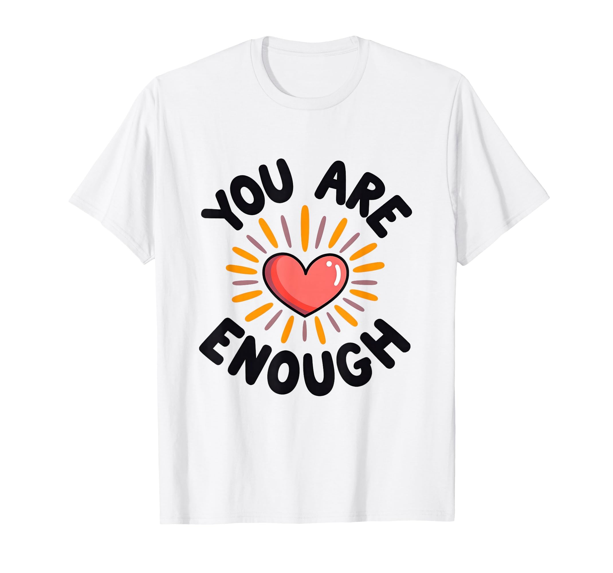 You Are Enough Positive Affirmation T-Shirt - Fun Novelty Design Men Women - T-Shirt, Sweatshirt, Hoodie