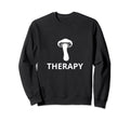 Mushroom Therapist Therapy Funny Sweatshirt - Novelty Apparel Unisex - T-Shirt, Sweatshirt, Hoodie