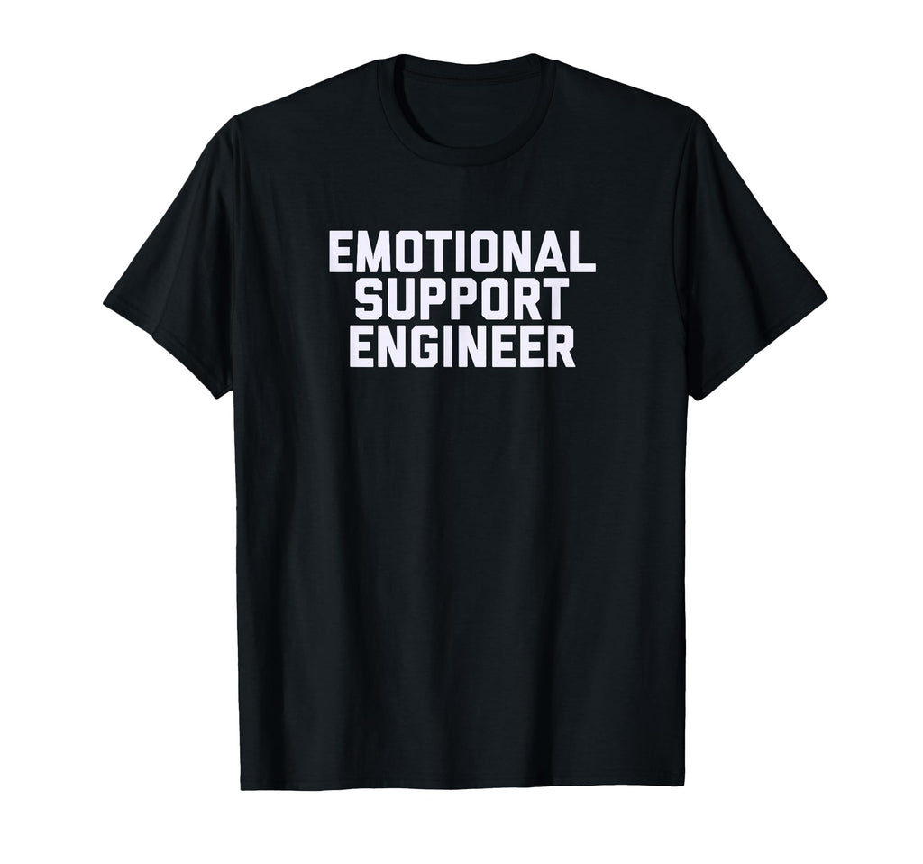 Fun Emotional Support Engineer Job T-Shirt - Fun Novelty Design for Adults - T-Shirt, Sweatshirt, Hoodie