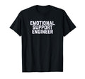 Fun Emotional Support Engineer Job T-Shirt - Fun Novelty Design for Adults - T-Shirt, Sweatshirt, Hoodie