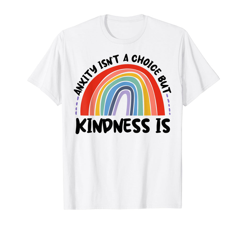 Anxiety Kindness Is Depression T-Shirt - Fun Novelty Design Men Women - T-Shirt, Sweatshirt, Hoodie