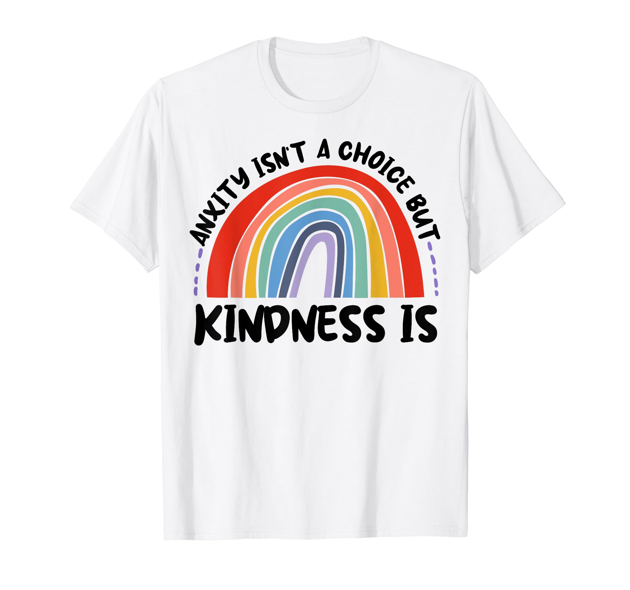 Anxiety Kindness Is Depression T-Shirt - Fun Novelty Design Men Women - T-Shirt, Sweatshirt, Hoodie