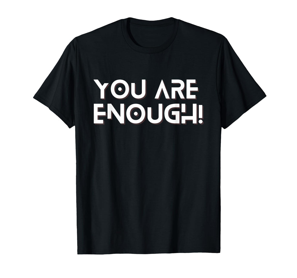 You Are Enough You Are More Than T-Shirt - Minimalist Print for Adults - T-Shirt, Sweatshirt, Hoodie