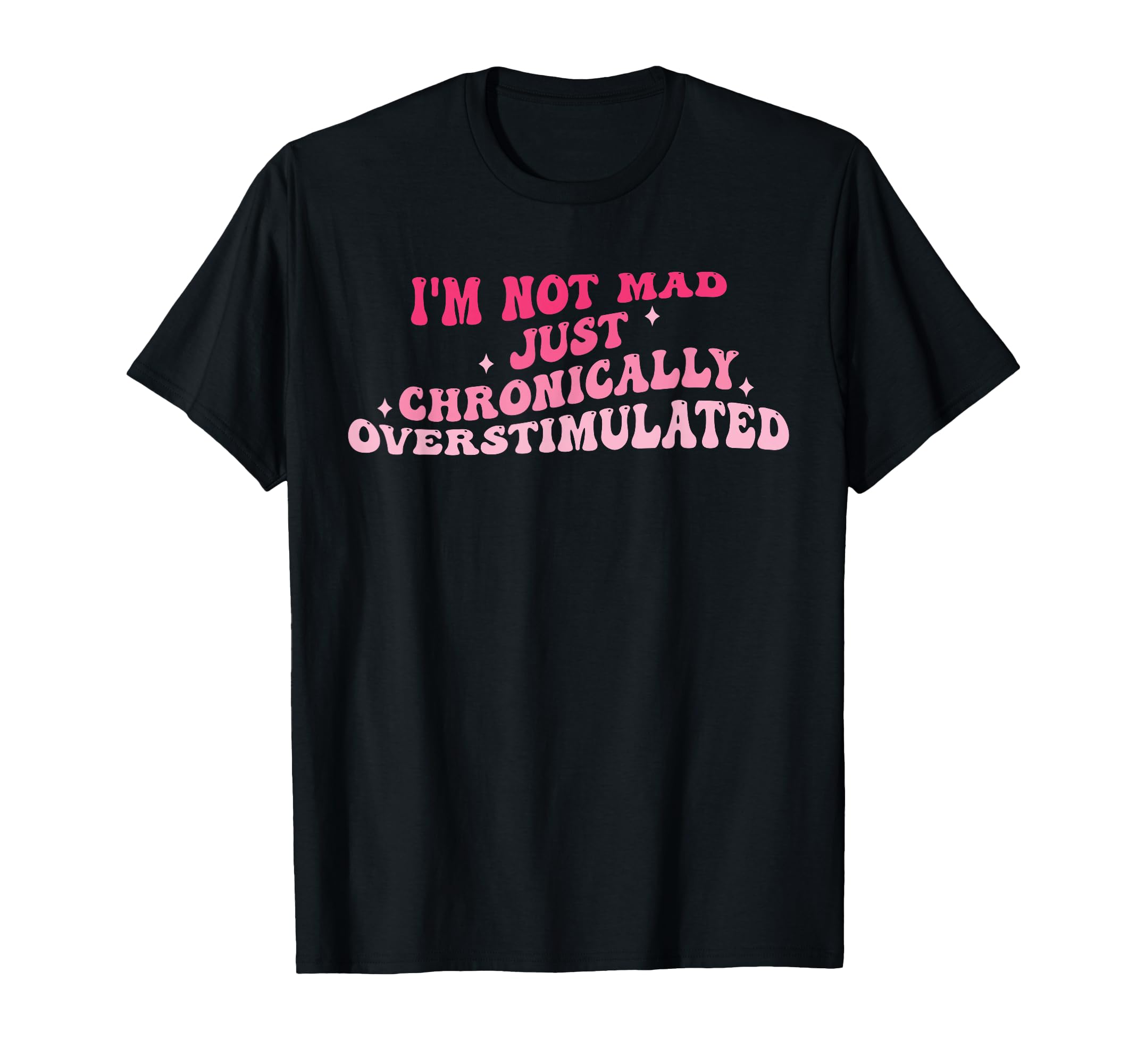 Im Not Mad Just Chronically T-Shirt - Fun Novelty Design Men Women - T-Shirt, Sweatshirt, Hoodie