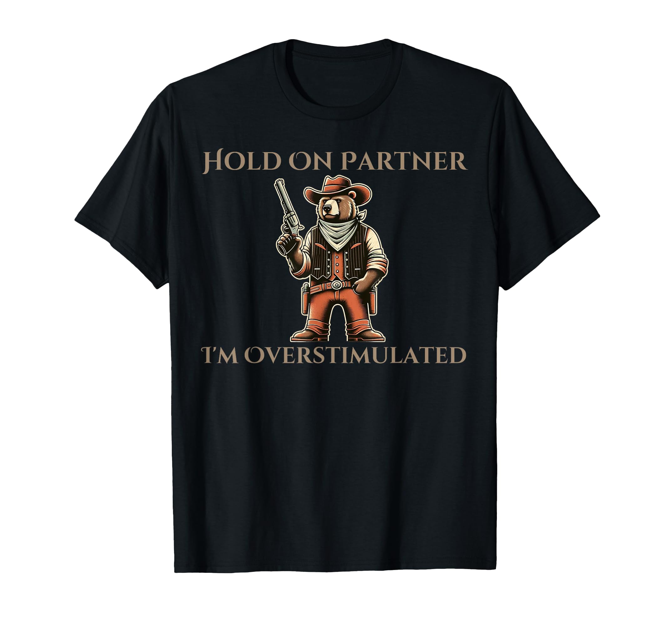 Hold Partner Im Overstimulated Funny T-Shirt - Casual Everyday Wear Unisex - T-Shirt, Sweatshirt, Hoodie