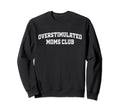 Overstimulated Moms Club Funny Sweatshirt - Aesthetic Graphic Unisex - T-Shirt, Sweatshirt, Hoodie