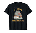 Go Away Im Reading Cat Funny Bookworm T-Shirt - Streetwear Style Men Women - T-Shirt, Sweatshirt, Hoodie