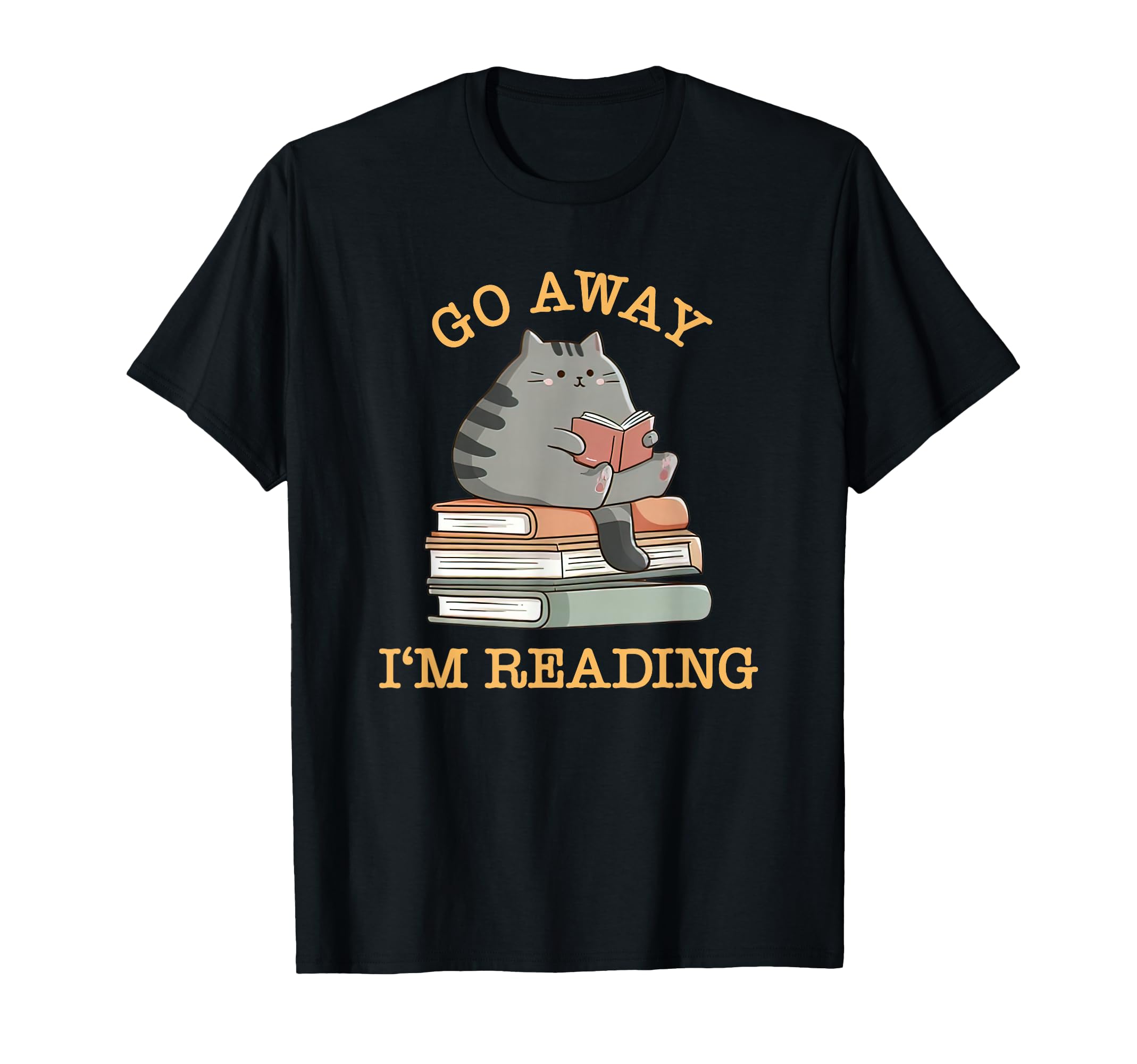 Go Away Im Reading Cat Funny Bookworm T-Shirt - Streetwear Style Men Women - T-Shirt, Sweatshirt, Hoodie