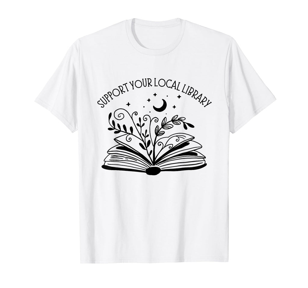 Womens Support Your Local Library Book T-Shirt - Novelty Apparel Men Women - T-Shirt, Sweatshirt, Hoodie