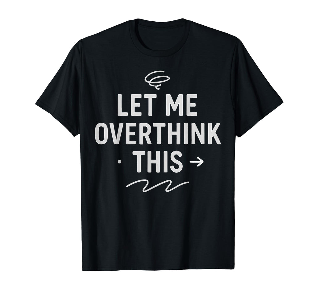 Hold Let Me Overthink This T-Shirt - Aesthetic Graphic for Adults - T-Shirt, Sweatshirt, Hoodie