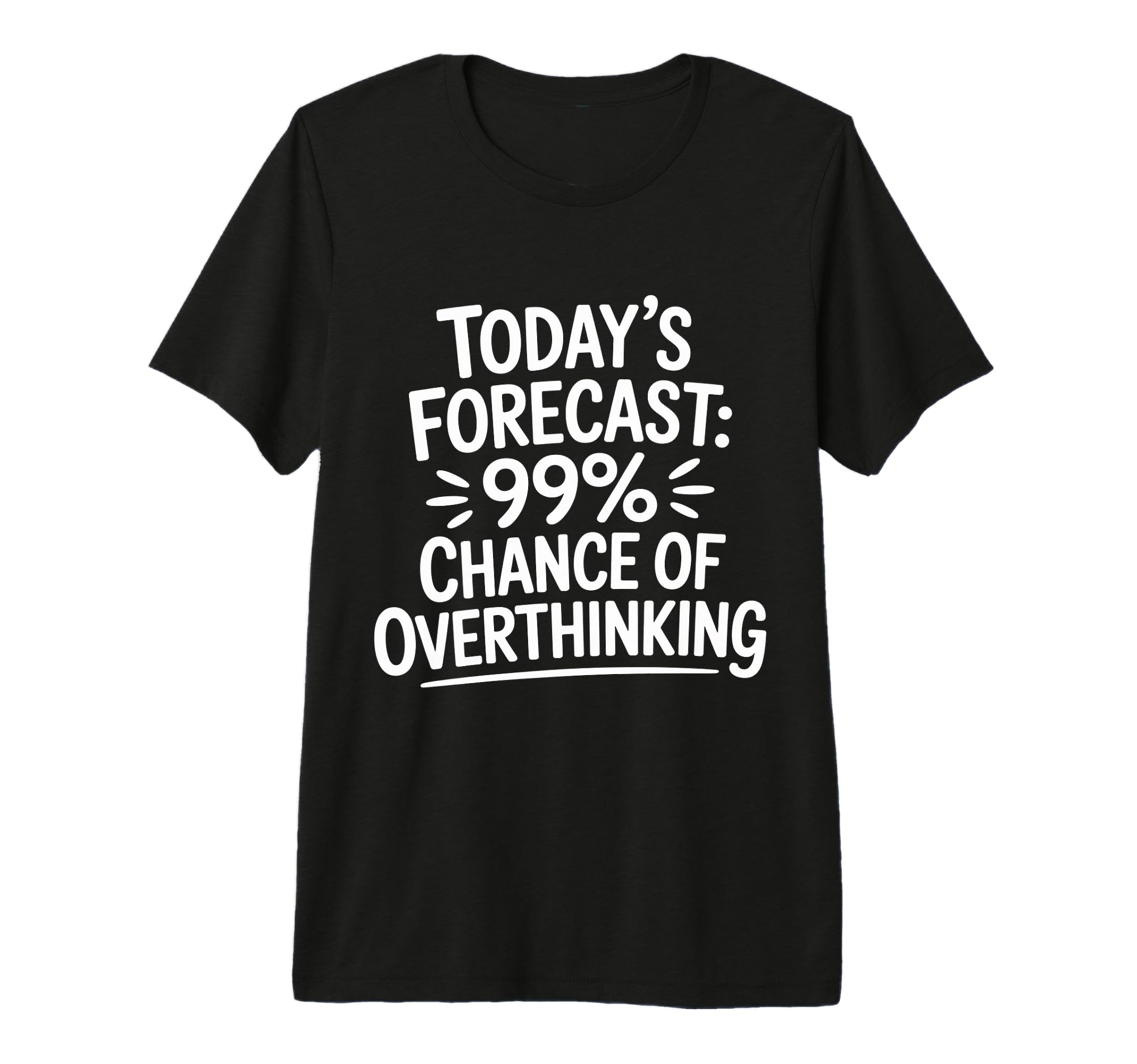 Todays Forecast 99 Chance Overthinking T-Shirt - Unique Graphic for Adults - T-Shirt, Sweatshirt, Hoodie