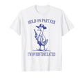 Hold Partner Im Overstimulated Goose T-Shirt - Custom Art Print Unisex - T-Shirt, Sweatshirt, Hoodie