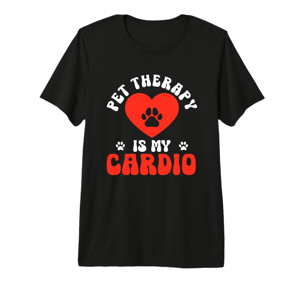 Pet Therapy Is My Cardio T-Shirt - Fun Novelty Design Men Women - T-Shirt, Sweatshirt, Hoodie