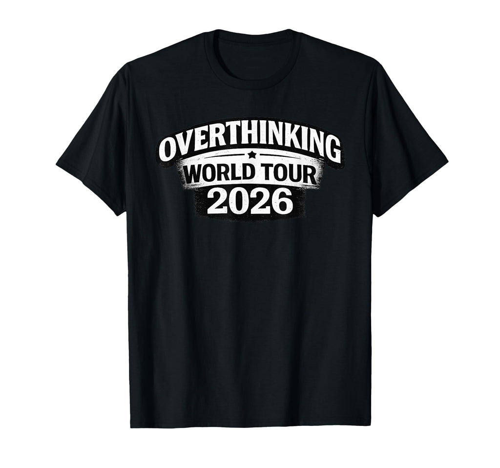 Overthinking World Tour 2026 Funny T-Shirt - Minimalist Print for Adults - T-Shirt, Sweatshirt, Hoodie