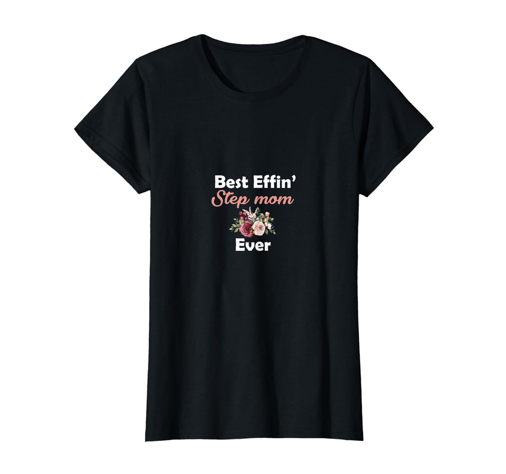 Best Effin Step Mom Ever Stepmom T-Shirt - Fun Novelty Design for Adults - T-Shirt, Sweatshirt, Hoodie