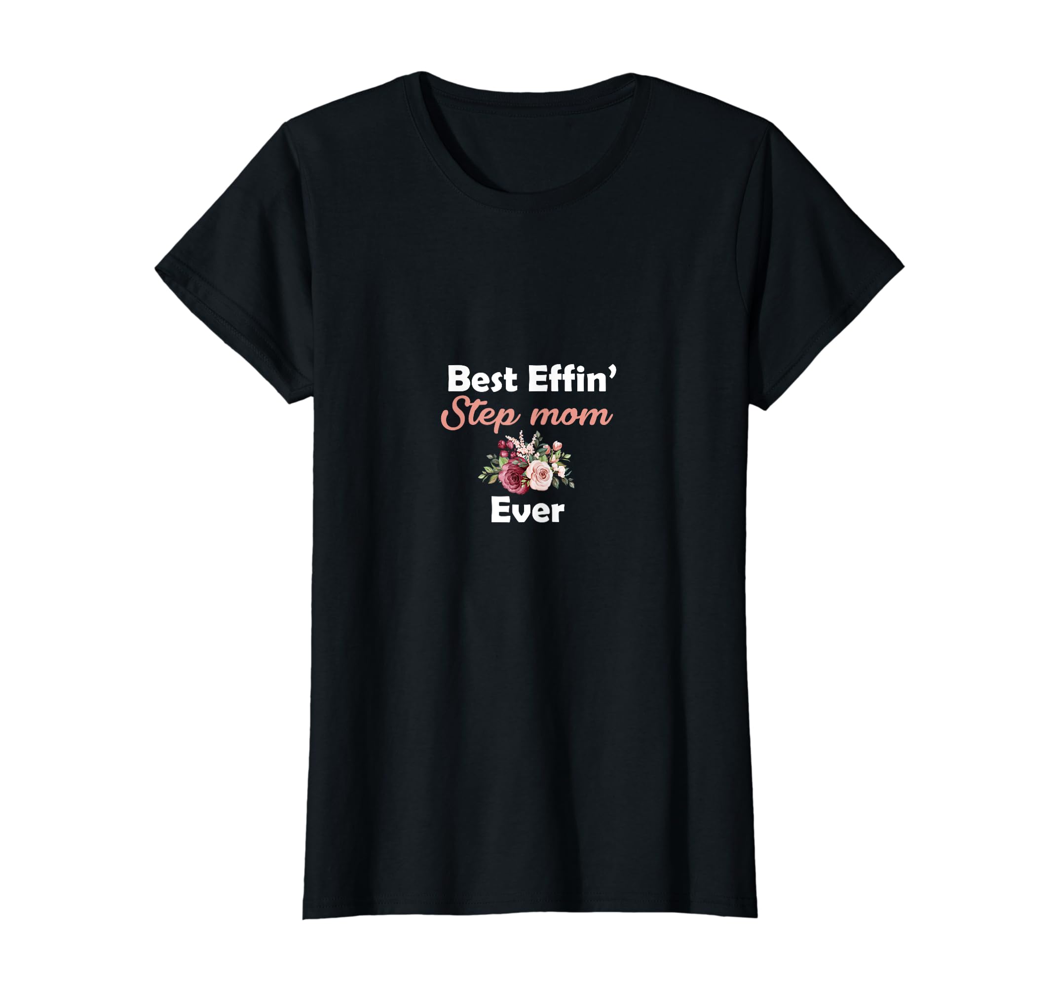 Best Effin Step Mom Ever Stepmom T-Shirt - Fun Novelty Design for Adults - T-Shirt, Sweatshirt, Hoodie