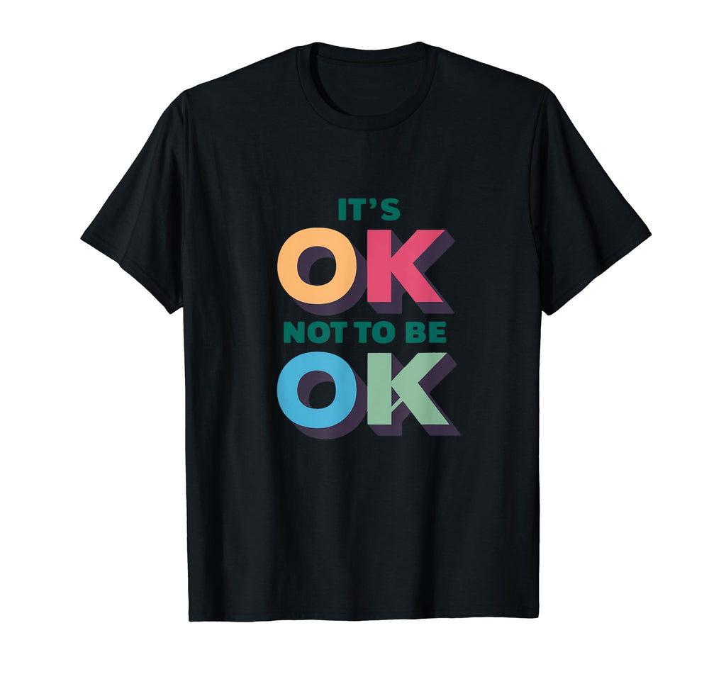 Its Ok Not To Be Ok Mental Health T-Shirt - Minimalist Print Unisex - T-Shirt, Sweatshirt, Hoodie