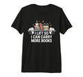 I Lift So I Can Carry More Books T-Shirt - Aesthetic Graphic Men Women - T-Shirt, Sweatshirt, Hoodie