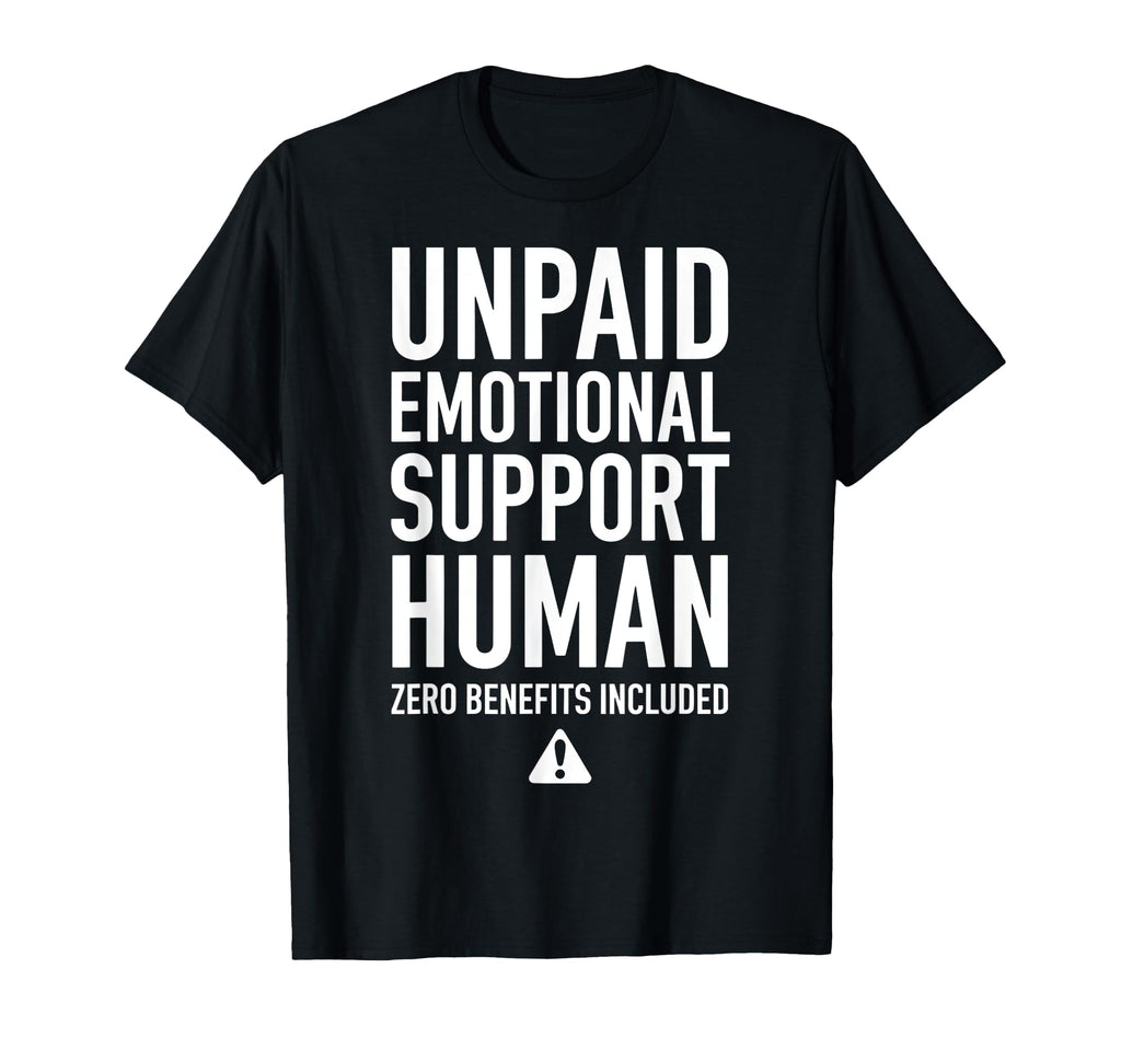 Unpaid Emotional Support Human T-Shirt - Casual Everyday Wear for Adults - T-Shirt, Sweatshirt, Hoodie