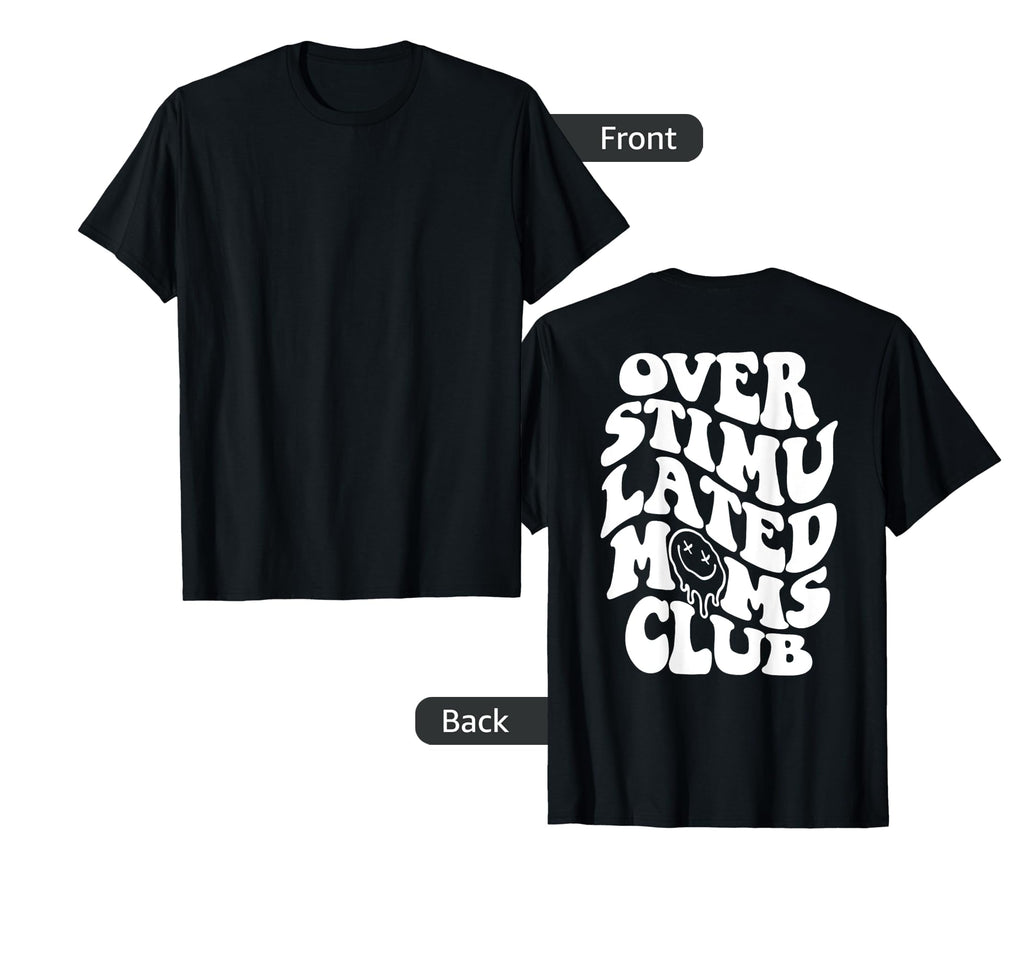 Overstimulated Moms Club Mom Anxiety T-Shirt - Graphic Print Men Women - T-Shirt, Sweatshirt, Hoodie