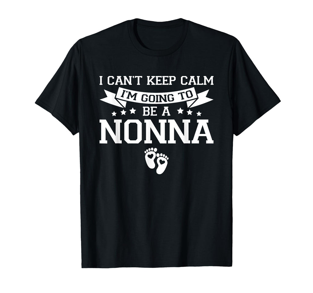 I Cant Keep Calm Im Going To Be Nonna T-Shirt - Streetwear Style Unisex - T-Shirt, Sweatshirt, Hoodie