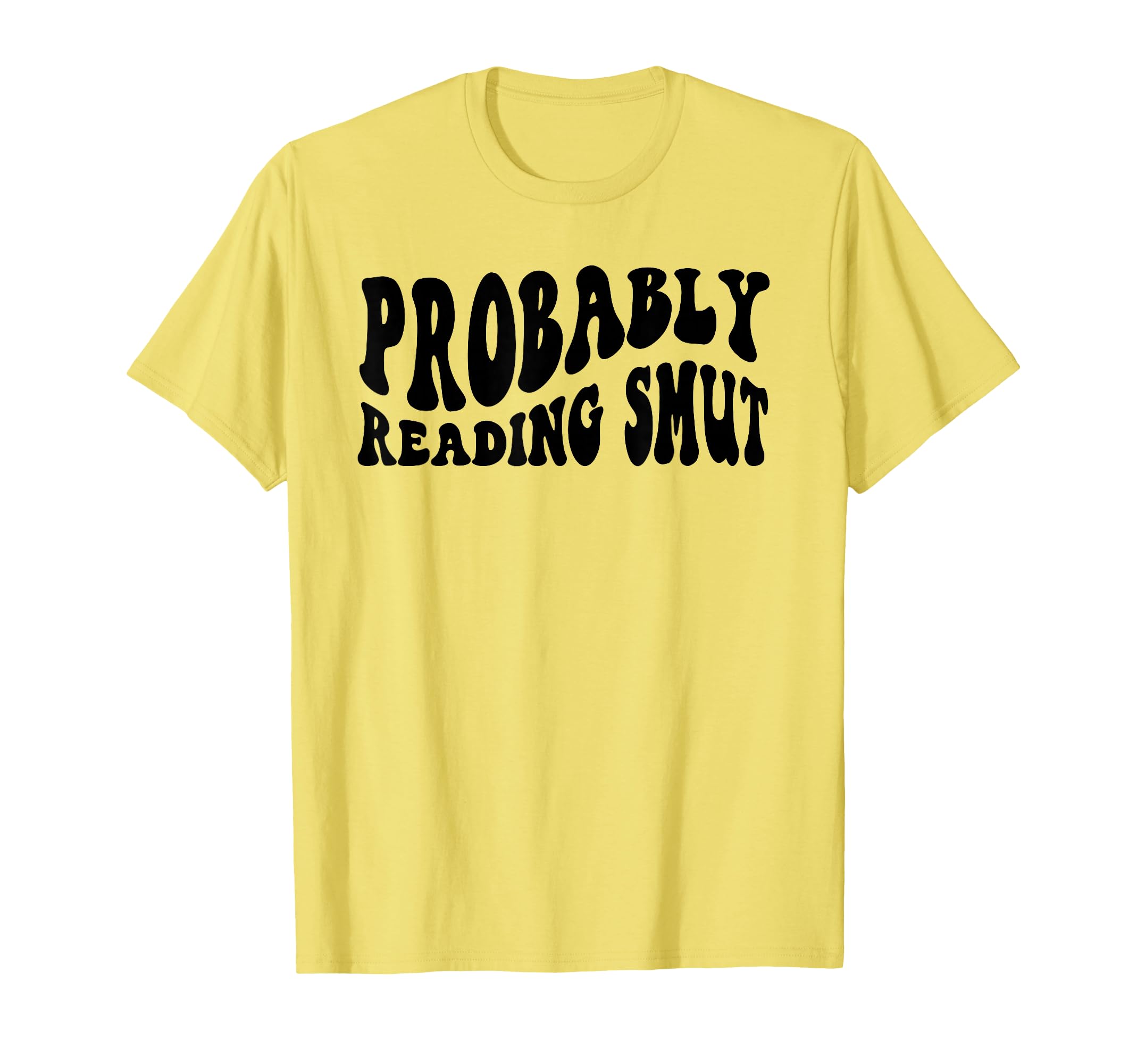 Smut Reader Probably Reading Something T-Shirt - Unique Graphic Men Women - T-Shirt, Sweatshirt, Hoodie